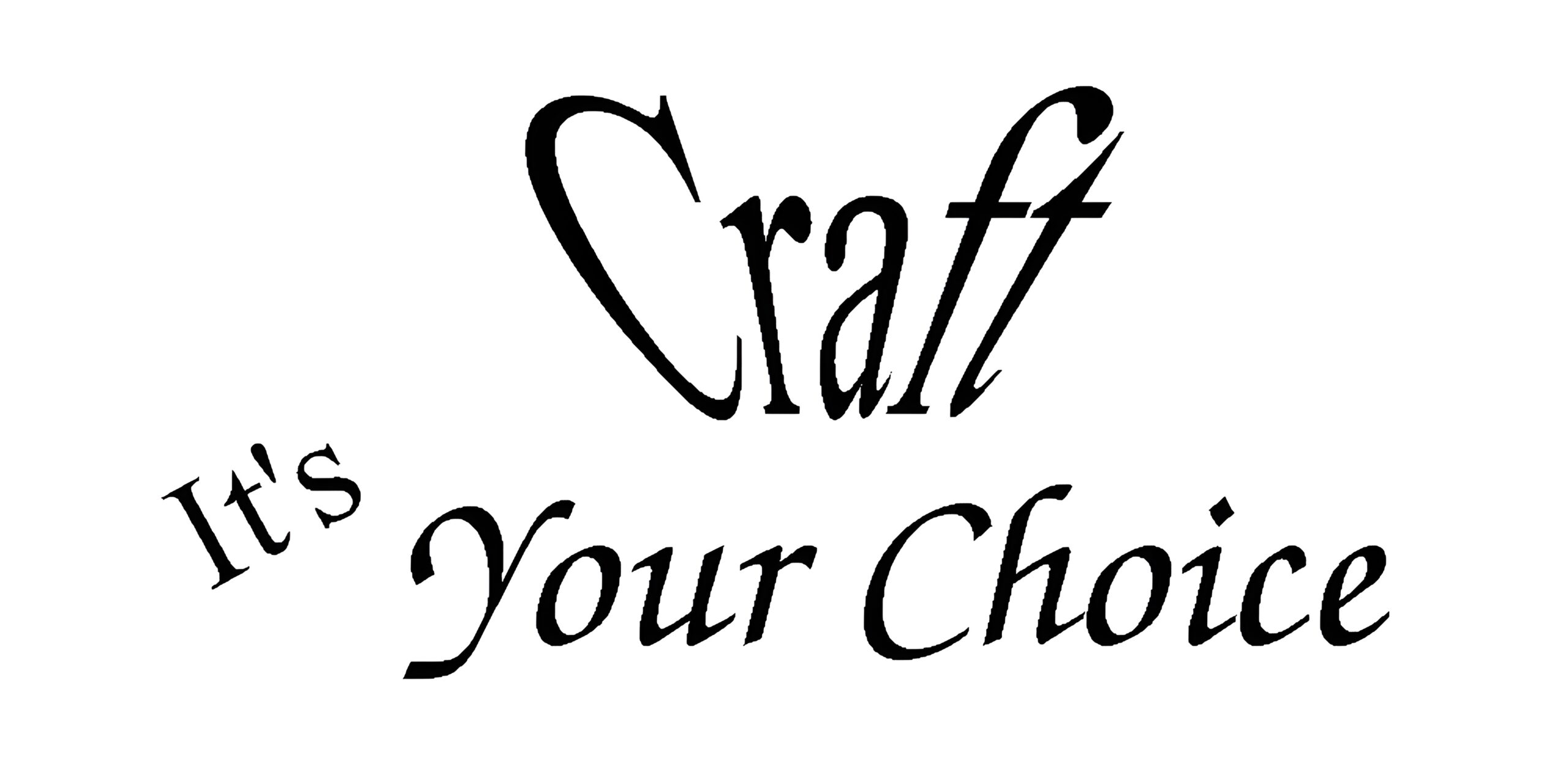 Craft
It's Your Choice